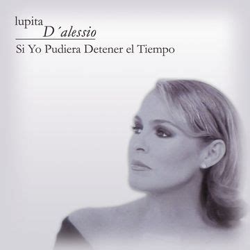 Si Yo Pudiera Detener El Tiempo Álbum de Lupita D Alessio LETRAS