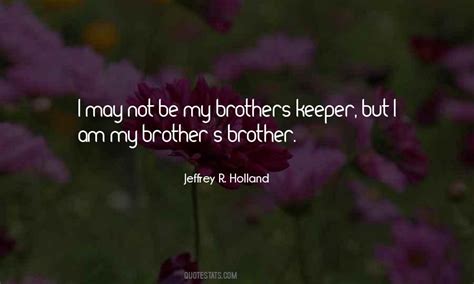 Top 34 Be Your Brothers Keeper Quotes Famous Quotes And Sayings About