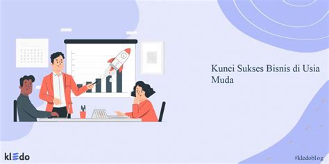 Ingin Sukses Menjalankan Bisnis Usia Muda Ini Dia Kuncinya