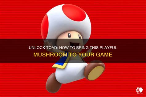 Unlock Toad How To Bring This Playful Mushroom To Your Game Petshun