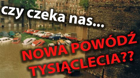 Czy czeka nas NOWA POWÓDŹ TYSIĄCLECIA YouTube