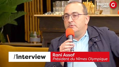 L Interview Rani Assaf Pr Sident Du N Mes Olympique Youtube