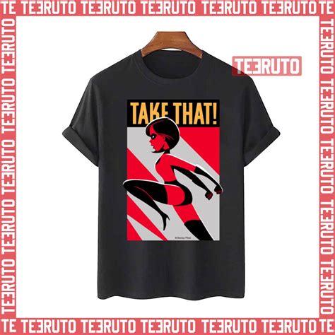 Elastigirl Take That The Incredibles Unisex T Shirt Teeruto