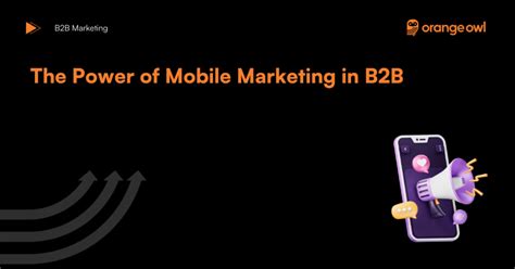 The Ultimate Guide To Mobile Marketing In B B Orangeowl