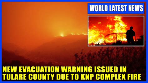 New Evacuation Warning Issued In Tulare County Due To Knp Complex Fire