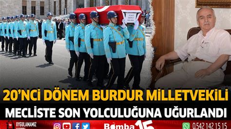 20 Dönem Milletvekili Mecliste son yolculuğuna uğurlandı Burdur