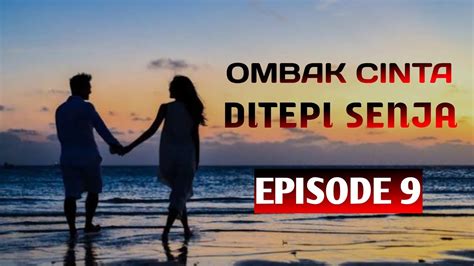 OMBAK CINTA DITEPI SENJA EPISODE 9 NOVEL NOVELS Novel Romantis