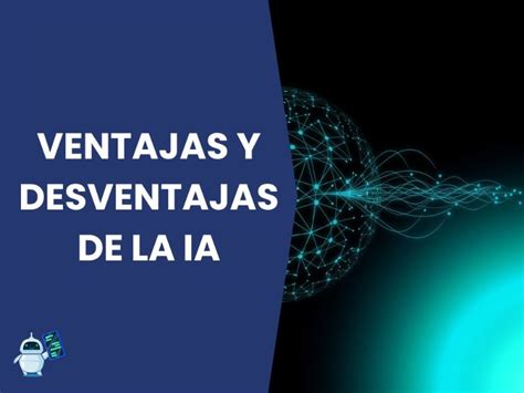 Cu Les Son Las Ventajas Y Desventajas De La Inteligencia Artificial