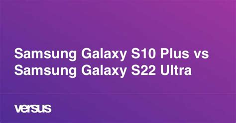 Samsung Galaxy S10 Plus Vs Samsung Galaxy S22 Ultra What Is The