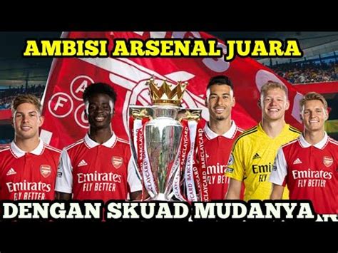 Ambisi Arsenal Juara Liga Inggris Dengan Skuad Muda Youtube