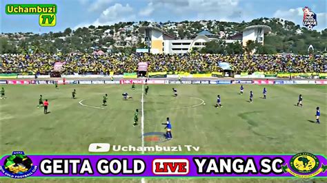 Live Kipindi Cha Kwanza Yanga Vs Geita Gold Nbc Premier League Youtube