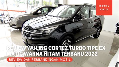 Review Wuling Cortez Turbo Tipe Ex Matic Warna Hitam Terbaru