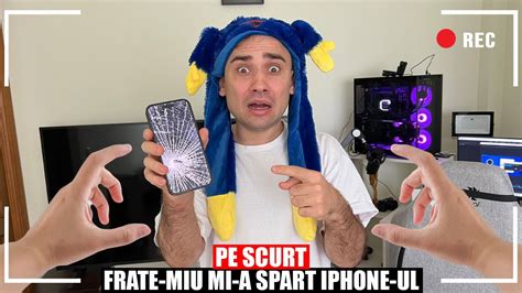 Pe Scurt Frate Miu Mi A Spart Noul Iphone Mi Am Spart Telefonul Mi