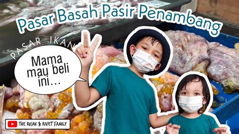 Mampir Ke Pasar Basah Pasir Penambang I Sambungan Jalan Jalan Pantai