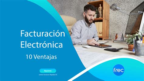 10 Ventajas De La Facturación Electrónica Facturas Rápidas Ec Frec