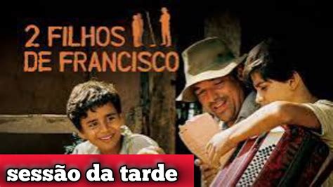 Sess O Da Tarde De Hoje Quinta Feira Filme Dois Filhos De Francisco