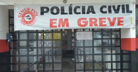 G Policiais Civis Em Greve Querem Plano De Carreira E Sal Rios Em