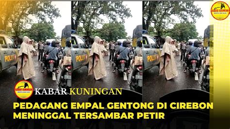 Pedagang Empal Gentong Tersambar Petir Di Cirebon Kabarkuningan