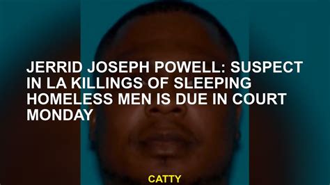 Jerrid Joseph Powell Suspect In La Killings Of Sleeping Homeless Men