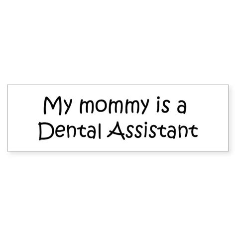 Dental Assistant Bumper Sticker Mommy Is A Dental Assistant Bumper Sticker Cafepress