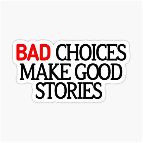 Bad Choices Make Good Stories Sticker For Sale By Choumilanais