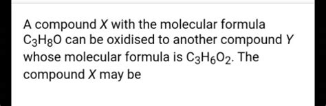 A Compound X With Molecular Formula C3H8O Can Be Oxidized To A Compound