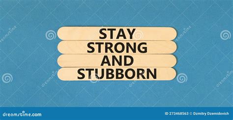 Stay Strong And Stubborn Symbol Concept Words Stay Strong And Stubborn