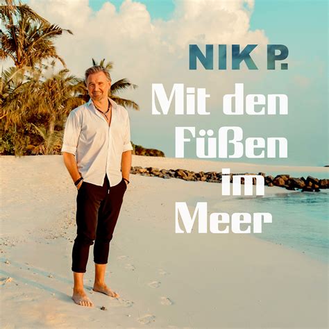 Nik P. - "Mit Den Füßen Im Meer" (Single + Audio Video) - POP-HIMMEL.de
