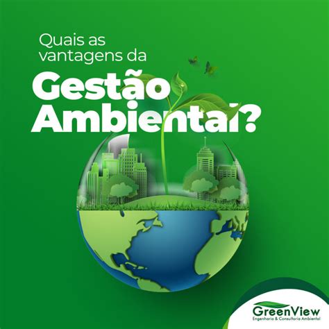 Quais as vantagens da gestão ambiental GreenView Consultoria