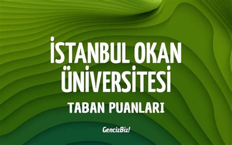 Stanbul Okan Niversitesi Taban Puanlar Gencizbiz