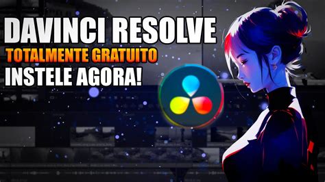 DAVINCI RESOLVE GRATUITO 2024 COMO BAIXAR E INSTALAR EDITOR DE