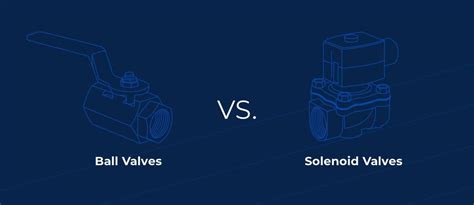 Solenoid Valves Vs Ball Valves