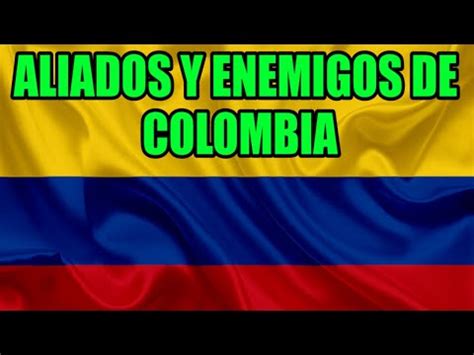 Aliados Y Enemigos De Colombia YouTube