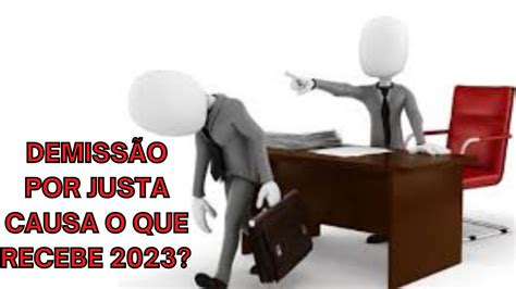 DEMISSÃO POR JUSTA CAUSA O QUE RECEBE 2023 YouTube