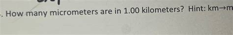 Solved How Many Micrometers Are In Kilometers Hint Chegg