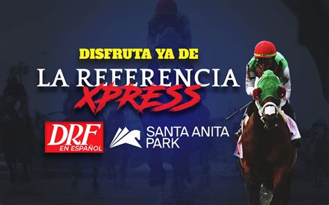 La Referencia Xpress Para Santa Anita Park Enero 15