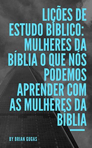 Lições de Estudo Bíblico Mulheres da Bíblia O que nós podemos aprender