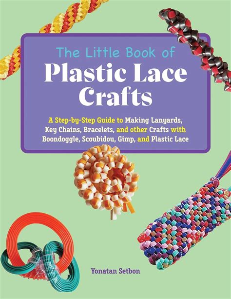 The Little Book Of Plastic Lace Crafts A Step By Step Guide To Making Lanyards Key Chains