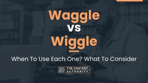 Waggle Vs Wiggle When To Use Each One What To Consider