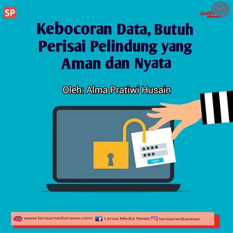 Kebocoran Data Butuh Perisai Pelindung Yang Aman Dan Nyata Lensa