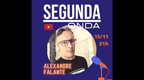 Segunda Onda ALEXANDRE FALANTE 033 YouTube