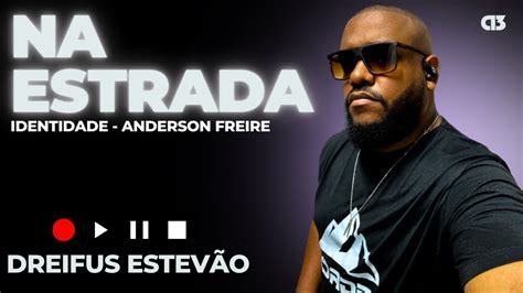 Na Estrada Identidade Anderson Freire Youtube