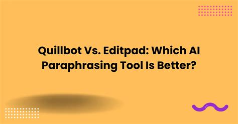 Quillbot Vs Editpad Which Ai Paraphrasing Tool Is Better