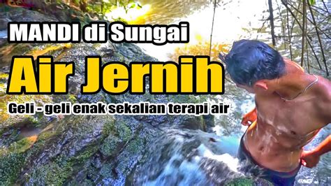 Mandi Di Sungai Air Jernih Youtube