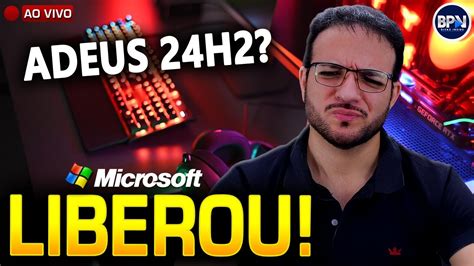 Microsoft AGORA LIBEROU Para Todos Adeus 24H2 Windows 11 25H2 YouTube