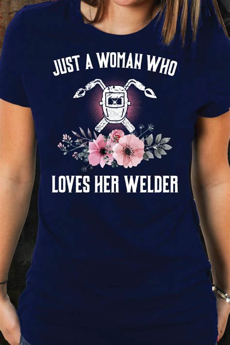 Just A Women Who Loves Her Welder Wife Shirts Wife Shirt Welders Wife Welder Wife Shirt