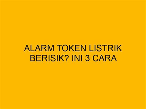 Alarm Token Listrik Berisik Ini Cara Mematikannya