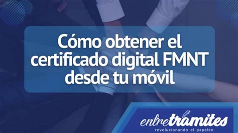 El certificado digital FMNT desde tu móvil Entre Trámites