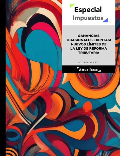 Ganancias Ocasionales Exentas Conoce Los Nuevos Límites De La Reforma