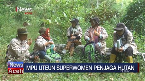 Kisah Inspiratif Pejuang Lingkungan Mpu Uteun Superwomen Penjaga Hutan